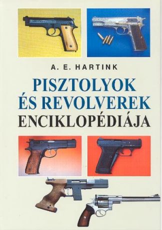 A. E. Hartink - Pisztolyok és revolverek enciklopédiája
