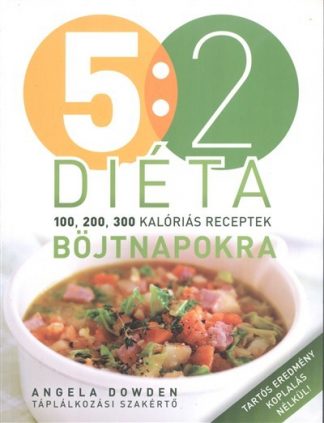Angela Dowden - 5:2 diéta /100, 200, 300 kalóriás receptek böjtnapokra