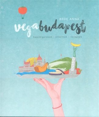 Bede Anna - Vegabudapest /Beszélgetések, éttermek, receptek