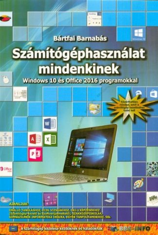 Bártfai Barnabás - Számítógéphasználat mindenkinek - Windows 10 és Office 2016 programokkal