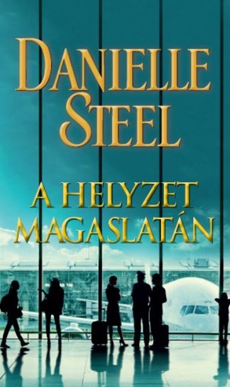 Danielle Steel - A helyzet magaslatán