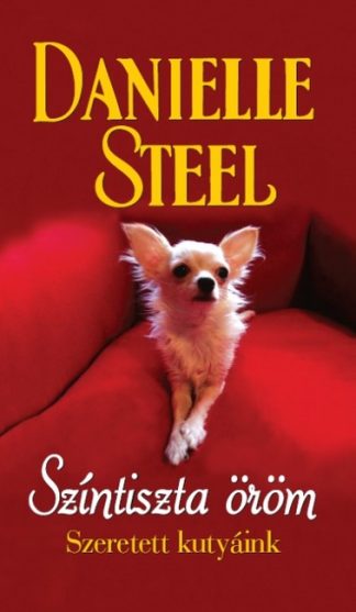 Danielle Steel - Színtiszta öröm /Szeretett kutyáink