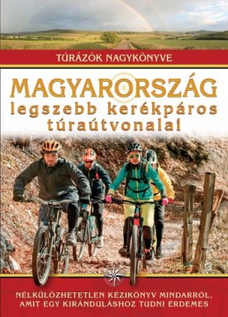 Dr. Nagy Balázs - Magyarország legszebb kerékpáros túraútvonalai /Túrázók nagykönyve