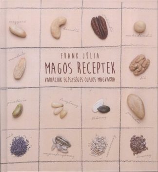 Frank Júlia - Magos receptek /Variációk egészséges olajos magvagkra