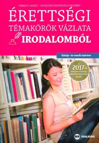 Jobbágy László - Érettségi témakörök vázlata irodalomból /Közép- és emelt szinten 2017.