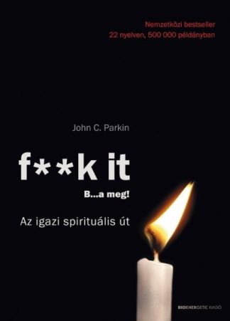 John C. Parkin - F**k it - B...a meg! /Az igazi spirituális út