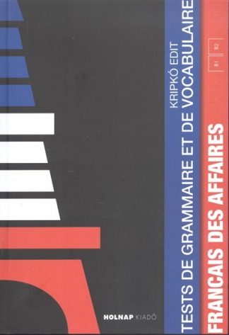 Kripkó Edit - Francais des affaires /Tests de grammaire et de vocabulaire B1-B2