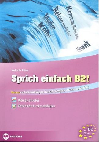 Kulcsár Péter - Sprich einfach b2! /Német szóbeli érettségire és nyelvvizsgára (Goethe, TELC, ECL)