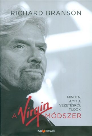 Richard Branson - A Virgin-módszer /Minden, amit a vezetésről tudok