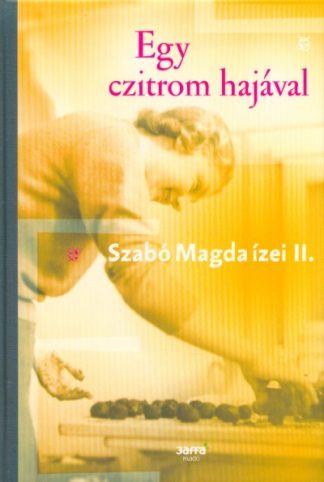 Szabó Magda - Egy czitrom hajával - Szabó Magda ízei II.