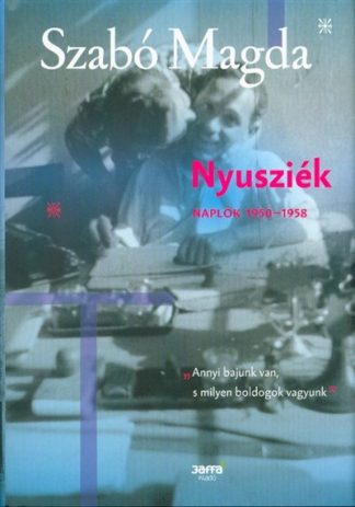 Szabó Magda - Nyusziék - Naplók 1950-1958.