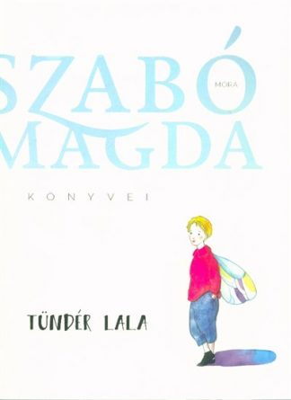 Szabó Magda - Tündér Lala (7. kiadás)