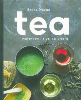 Szuna Noémi - Tea - Csészével a világ körül