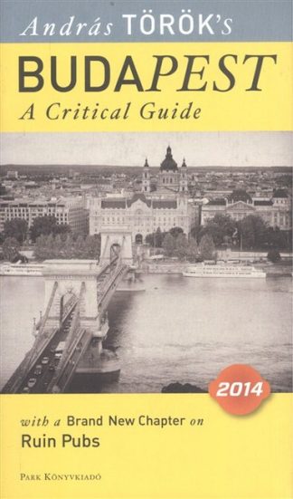 Török András - Budapest - A critical guide 2014. /With a brand new chapter on ruin pubs