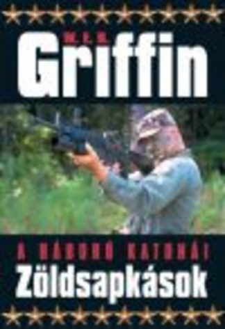 W.E.B. Griffin - A háború katonái /Zöldsapkások