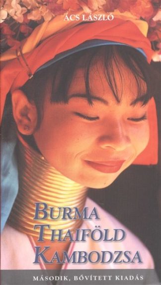 Ács László - Burma, Thaiföld, Kambodzsa (2. kiadás, bővített)