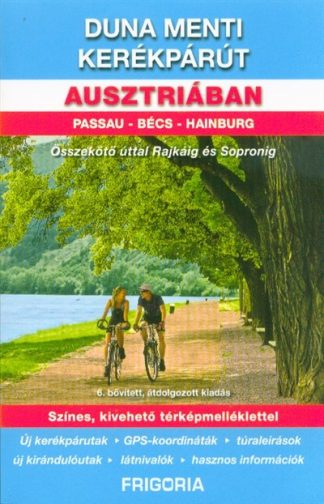 Útikönyv - Duna menti kerékpárút Ausztriában - Passau - Bécs - Hainburg /Összekötő úttal Rajkáig és Sopronig (6. kiadás)