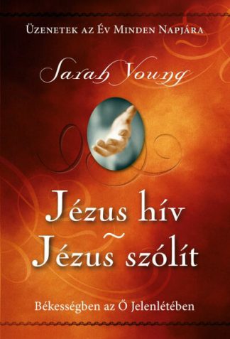 Sarah Young - Jézus hív - Jézus szólít - Békességben az Ő jelenlétében (új kiadás)