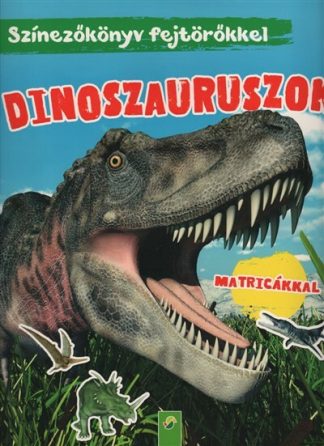 Foglalkoztató - Dinoszauruszok: Színezőkönyv fejtörőkkel - Matricákkal