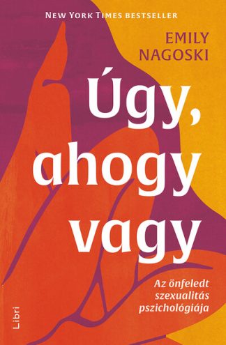 Emily Nagoski - Úgy, ahogy vagy - Az önfeledt szexualitás pszichológiája (2. kiadás)