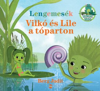 Berg Judit - Lengemesék - Vilkó és Lile a tóparton - Lenge mini (új kiadás)