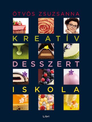 Ötvös Zsuzsanna - Kreatív desszertiskola - 25 különleges desszert, 35 alaprecept, végtelen lehetőség (új kiadás)