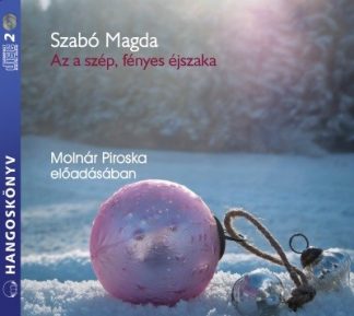 Szabó Magda - Az a szép, fényes éjszaka - Karácsonyi történetek /Hangoskönyv