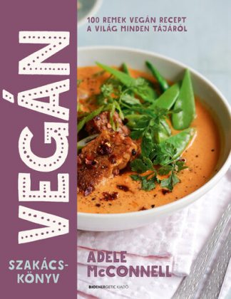 Adele McConnell - Vegán szakácskönyv - 100 remek vegán recept a világ minden tájáról (új kiadás)