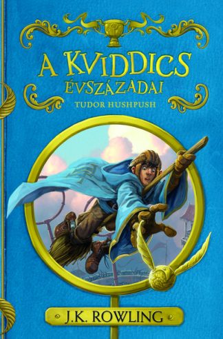 J. K. Rowling - A kviddics évszázadai - Tudor Hushpush (új kiadás)