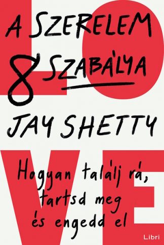 Jay Shetty - A szerelem 8 szabálya - Hogyan találj rá, tartsd meg és engedd el