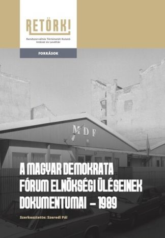 Szeredi Pál (szerk.) - A magyar demokrata fórum elnökségi ülésének dokumentumai  - 1989
