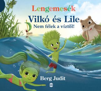 Berg Judit - Lengemesék - Vilkó és Lile - Nem félek a víztől! - Lenge mini