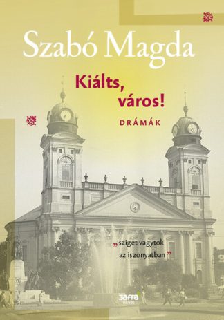 Szabó Magda - Kiálts, város! - Drámák - Szabó Magda-életműsorozat