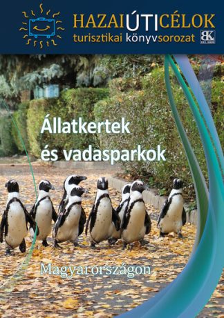 Útikönyv - Állatkertek és vadasparkok Magyarországon - Hazai úti célok