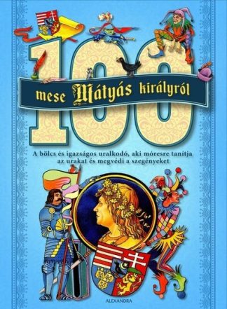 Válogatás - 100 mese Mátyás királyról (új kiadás)