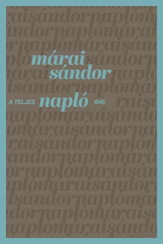 Márai Sándor - A teljes napló 1945 (2. kiadás)