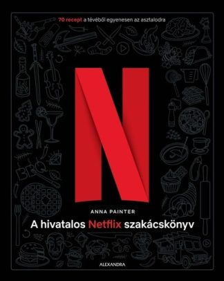 Anna Painter - A hivatalos Netflix-szakácskönyv - 70 recept a tévéből egyenesen az asztalodra