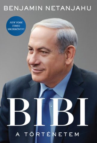 Benjamin Netanjahu - BIBI: A történetem