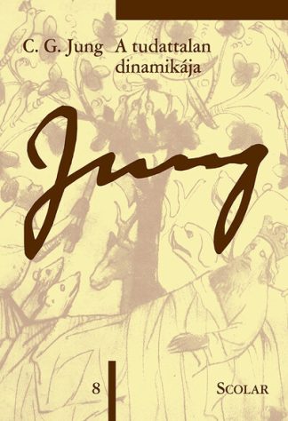 Carl Gustav Jung - A tudattalan dinamikája - Jung 8. - C. G. Jung Összegyűjtött Munkái