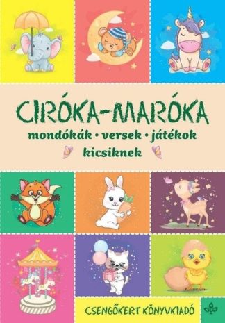 Imre Zsuzsánna - Ciróka-maróka - Mondókák, versek, játékok kicsiknek (új kiadás)