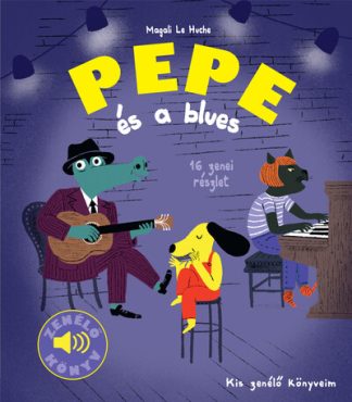 Magali Le Huche - Pepe és a blues - Fedezd fel Pepével a bluest!