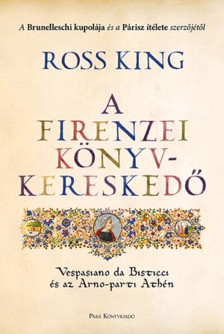 Ross King - A firenzei könyvkereskedő - Vespasiano da Bisticci és az Arno-parti Athén