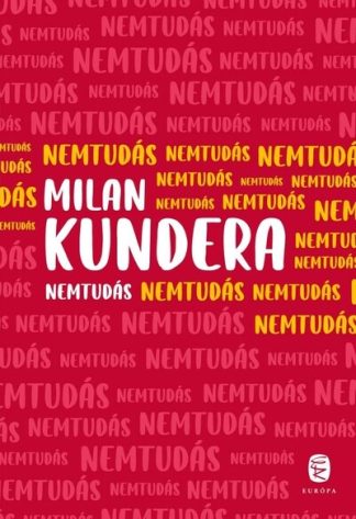 Milan Kundera - Nemtudás (új kiadás)