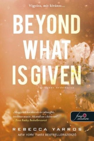 Rebecca Yarros - Beyond What is Given - Többet érdemelsz - Flight & Glory